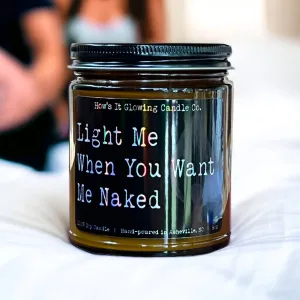 Light When You Want Me Naked - Funny 100% Soy Candle 9oz Jar